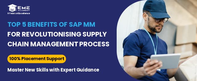 Top 5 Benefits of SAP MM for Revolutionising Supply Chain Management Process